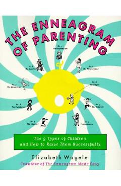 The Enneagram of Parenting: The 9 Types of Children and How to Raise Them Successfully - Elizabeth Wagele