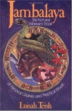 Jambalaya: The Natural Woman\'s Book of Personal Charms and Practical Rituals - Luisah Teish