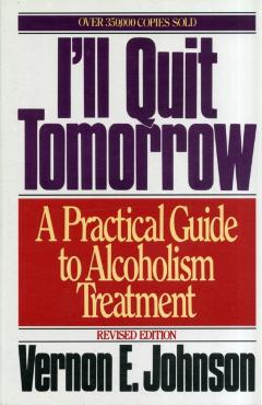 I\'ll Quit Tomorrow: A Practical Guide to Alcoholism Treatment - Vernon E. Johnson