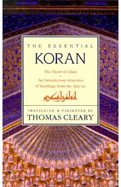 Essential Koran, the PB: The Heart of Islam - An Introductory Selection of Readings from the Quran (Revised) - Thomas Cleary