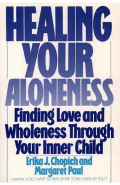 Healing Your Aloneness: Finding Love and Wholeness Through Your Inner Child - Margaret Paul