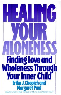 Healing Your Aloneness: Finding Love and Wholeness Through Your Inner Child - Margaret Paul