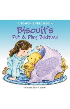 Biscuit\'s Pet & Play Bedtime: A Touch & Feel Book - Alyssa Satin Capucilli