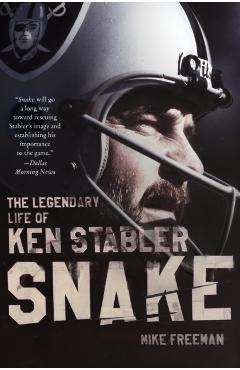 Snake: The Legendary Life of Ken Stabler - Mike Freeman