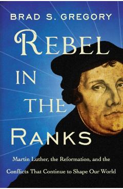 Rebel in the Ranks - Brad S. Gregory