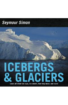 Icebergs & Glaciers: Revised Edition - Seymour Simon