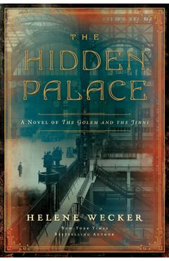 The Hidden Palace: A Novel of the Golem and the Jinni - Helene Wecker