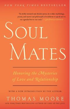 Soul Mates: Honoring the Mysteries of Love and Relationship - Thomas Moore