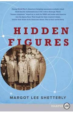 Hidden Figures: The American Dream and the Untold Story of the Black Women Mathematicians Who Helped Win the Space Race - Margot Lee Shetterly