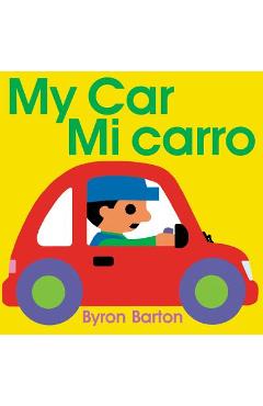 My Car/Mi Carro: Bilingual Spanish-English Children\'s Book - Byron Barton