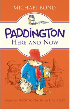 Paddington Here and Now - Michael Bond