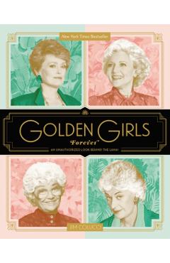 Golden Girls Forever: An Unauthorized Look Behind the Lanai - Jim Colucci