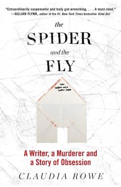 The Spider and the Fly: A Writer, a Murderer, and a Story of Obsession - Claudia Rowe