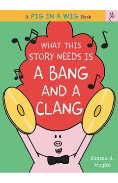 What This Story Needs Is a Bang and a Clang - Emma J. Virjan