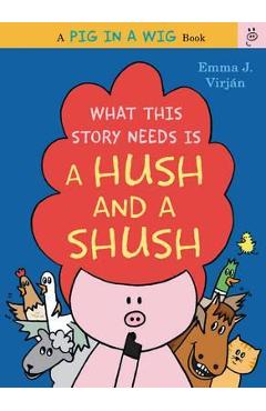 What This Story Needs Is a Hush and a Shush - Emma J. Virjan