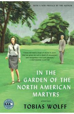 In the Garden of the North American Martyrs Deluxe Edition: Stories - Tobias Wolff