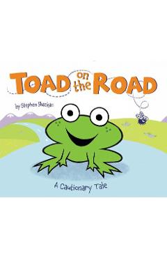 Toad on the Road: A Cautionary Tale - Stephen Shaskan