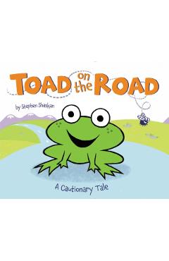 Toad on the Road: A Cautionary Tale - Stephen Shaskan