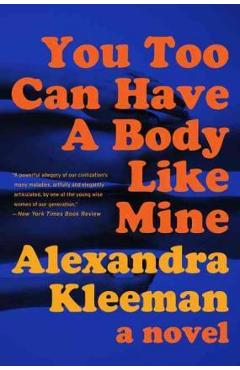 You Too Can Have a Body Like Mine - Alexandra Kleeman