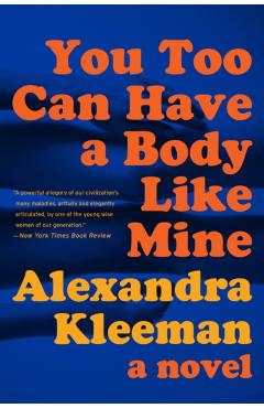 You Too Can Have a Body Like Mine - Alexandra Kleeman