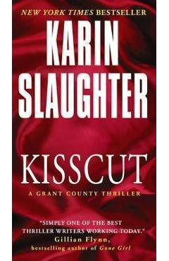 Kisscut: A Grant County Thriller - Karin Slaughter
