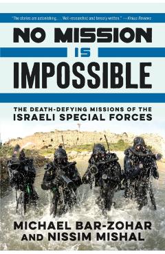 No Mission Is Impossible: The Death-Defying Missions of the Israeli Special Forces - Michael Bar-zohar