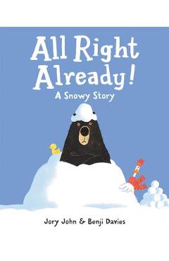 All Right Already!: A Snowy Story - Jory John