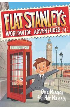 Flat Stanley\'s Worldwide Adventures #14: On a Mission for Her Majesty - Jeff Brown