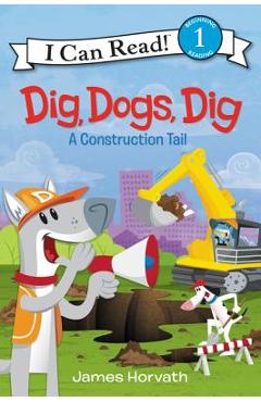 Dig, Dogs, Dig: A Construction Tail - James Horvath - Imagine 1