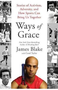 Ways of Grace: Stories of Activism, Adversity, and How Sports Can Bring Us Together - James Blake