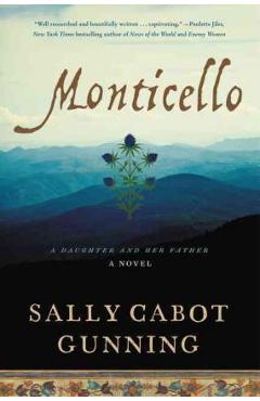 Monticello: A Daughter and Her Father; A Novel - Sally Cabot Gunning