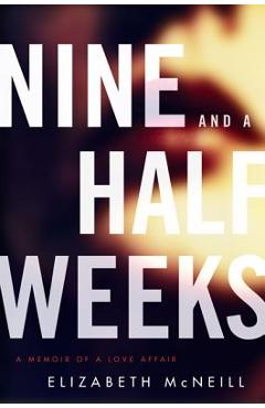Nine and a Half Weeks: A Memoir of a Love Affair - Elizabeth Mcneill