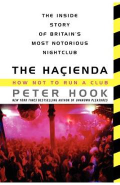 The Hacienda: How Not to Run a Club - Peter Hook