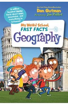 My Weird School Fast Facts: Geography - Dan Gutman