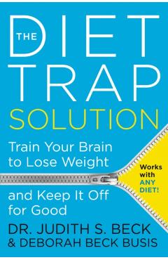 The Diet Trap Solution: Train Your Brain to Lose Weight and Keep It Off for Good - Judith S. Beck