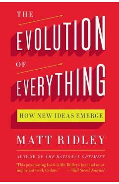 The evolution of everything: how new ideas emerge - matt ridley