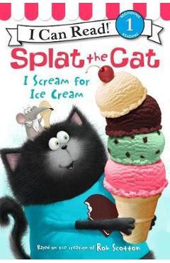 Splat the Cat: I Scream for Ice Cream - Rob Scotton