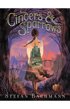 Cinders and Sparrows - Stefan Bachmann