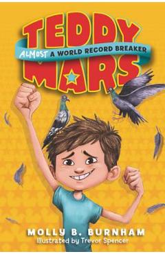 Teddy Mars Book #1: Almost a World Record Breaker - Molly B. Burnham