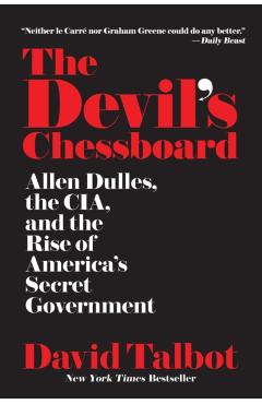 The Devil's Chessboard: Allen Dulles, the Cia, and the Rise of America's Secret Government - David Talbot