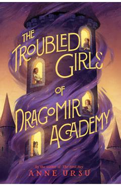 The Troubled Girls of Dragomir Academy - Anne Ursu