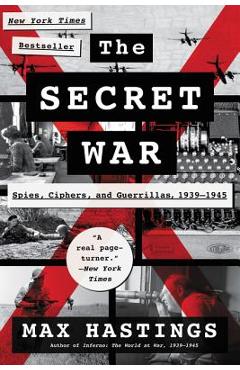 The Secret War: Spies, Ciphers, and Guerrillas, 1939-1945 - Max Hastings