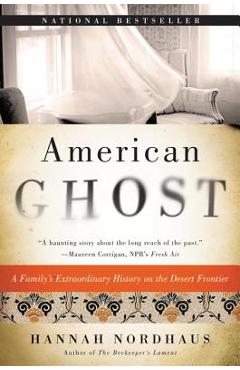 American Ghost: A Family\'s Extraordinary History on the Desert Frontier - Hannah Nordhaus