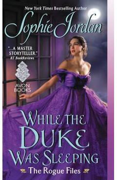 While the Duke Was Sleeping: The Rogue Files - Sophie Jordan