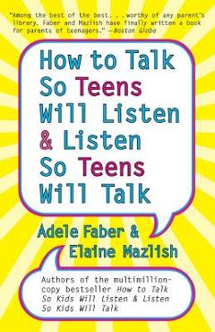 How to Talk so Teens Will Listen and Listen so Teens Will - Adele Faber