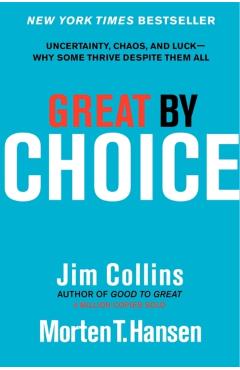 Great by Choice: Uncertainty, Chaos, and Luck--Why Some Thrive Despite Them All - Jim Collins