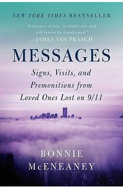 Messages: Signs, Visits, and Premonitions from Loved Ones Lost on 9/11 - Bonnie Mceneaney