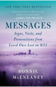 Messages: Signs, Visits, and Premonitions from Loved Ones Lost on 9/11 - Bonnie Mceneaney