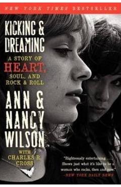 Kicking & Dreaming: A Story of Heart, Soul, and Rock and Roll - Ann Wilson