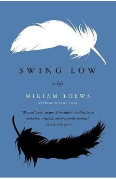 Swing Low: A Life - Miriam Toews